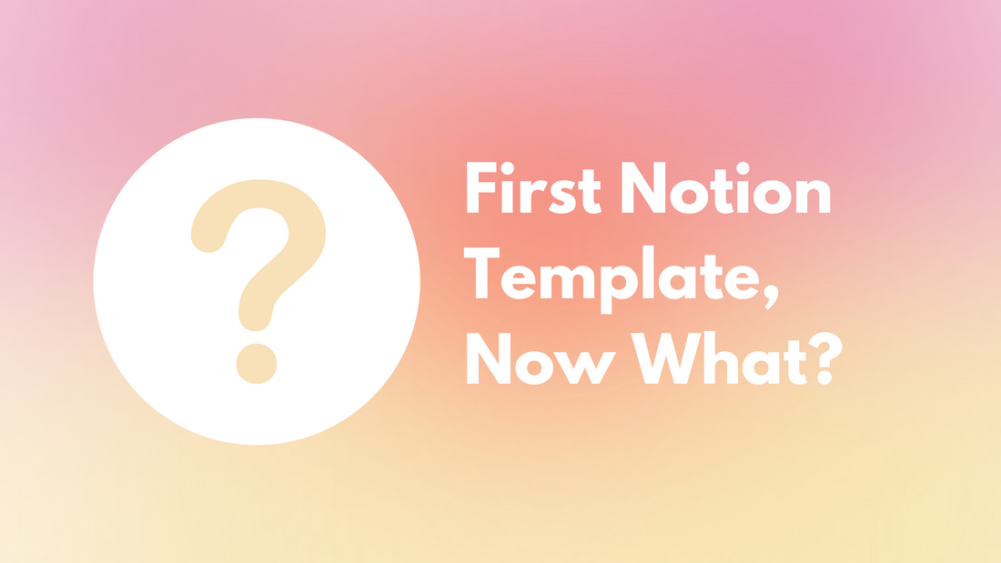 You just purchased your first Notion Template. Now what?